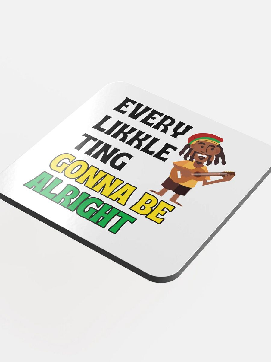 Every Likkle Ting Gonna Be Alright” Coaster – Feel-Good Island Vibes product image (4)