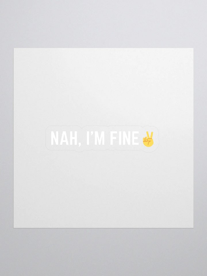 Nah, I'm Fine Sticker product image (1)
