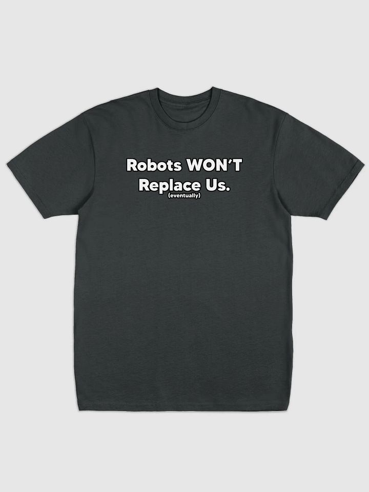 Robots Won't Replace Us Tee product image (3)