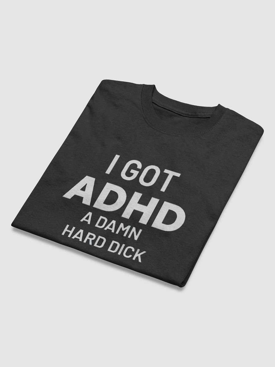 I Got ADHD A Damn Hard Dick Shirt product image (5)
