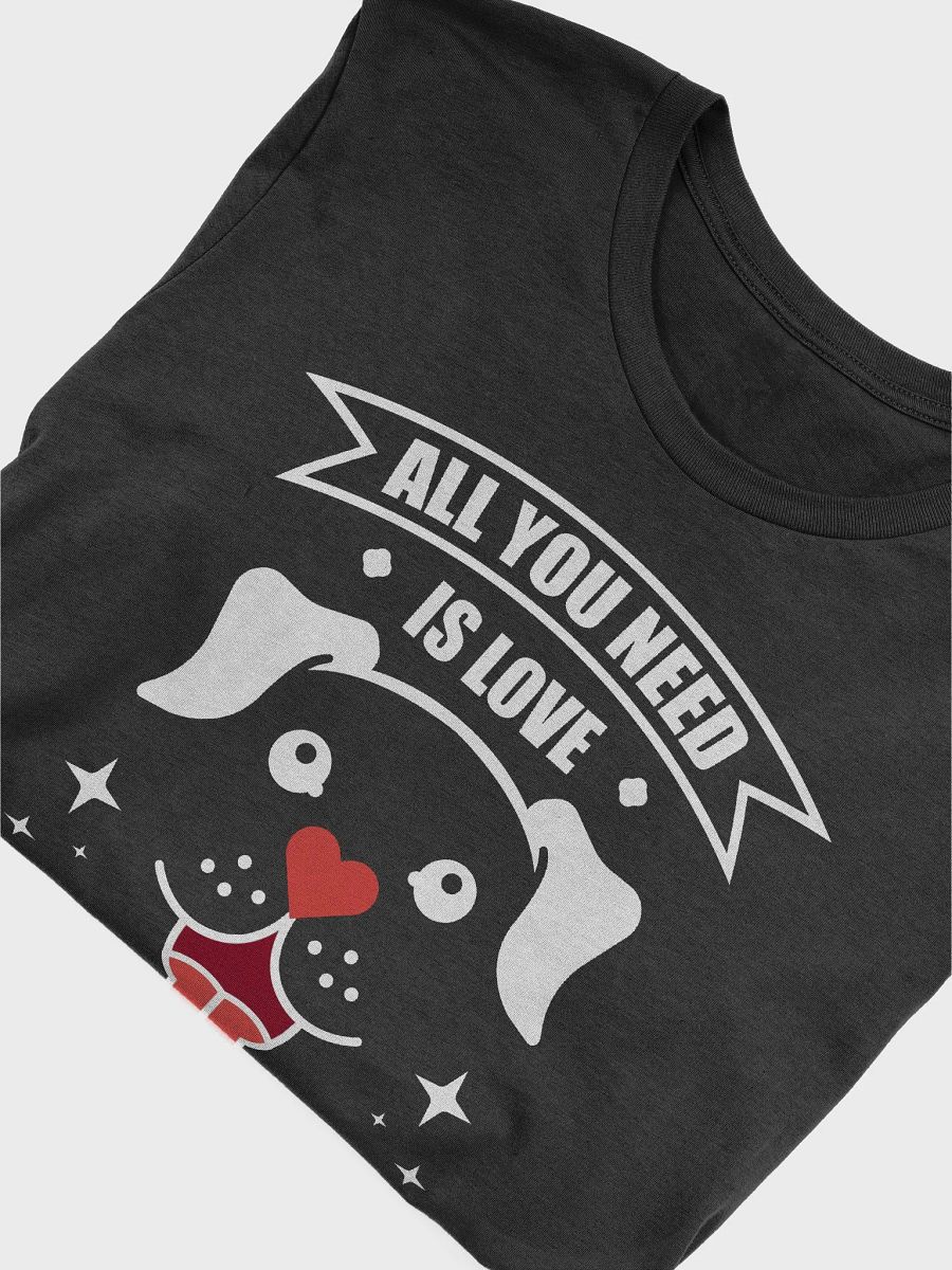 All You Need is Love and a Dog Tee product image (5)