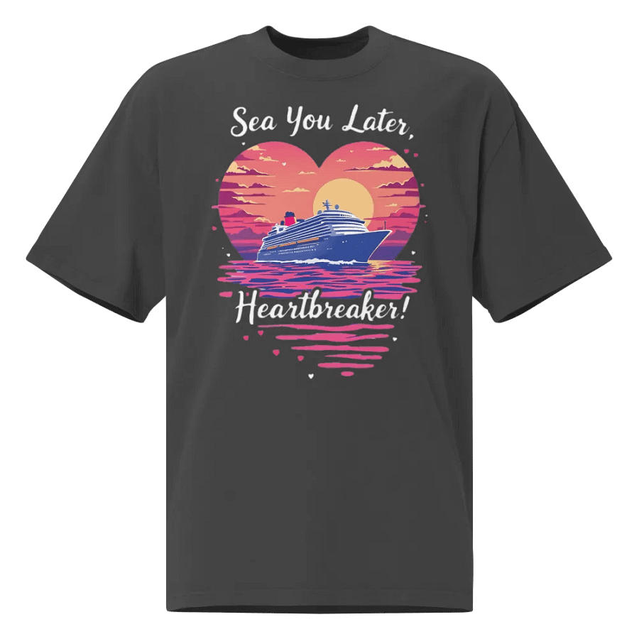 Sea You Later Heartbreaker Valentine's Romantic Cruise Trip Oversized T-Shirt product image (1)