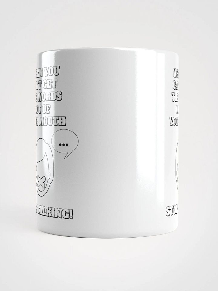 When You Can't Get The Words Out of Your Mouth - Stop Talking White Mug product image (8)