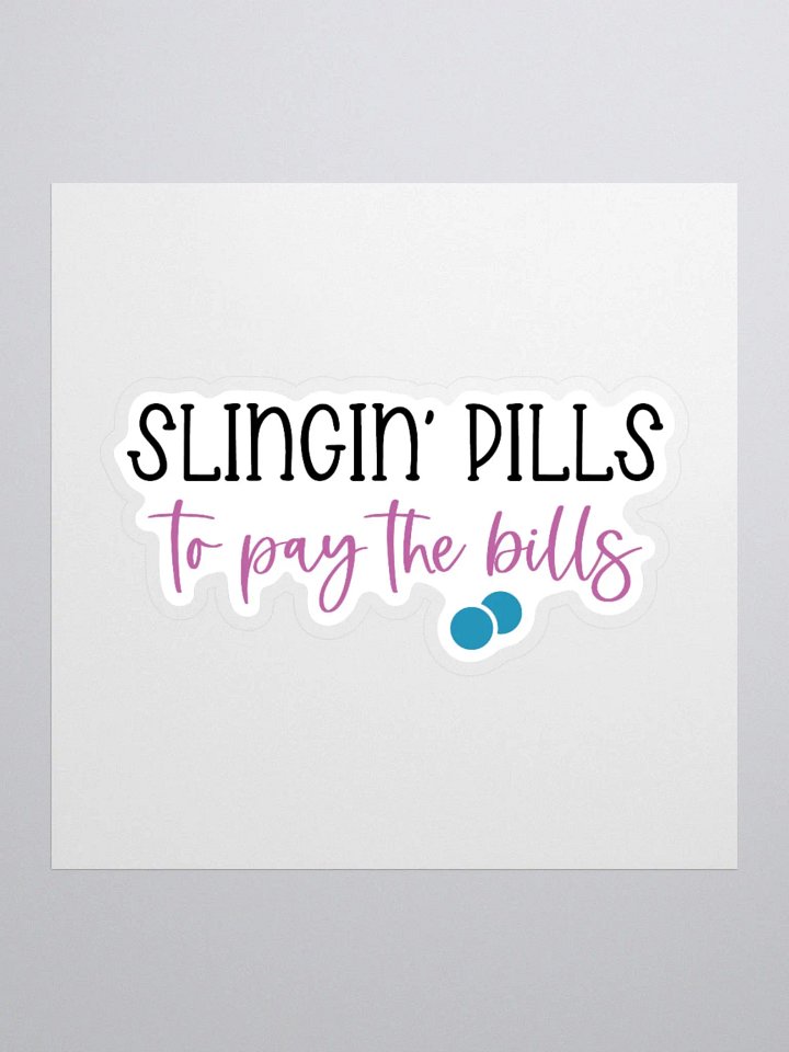 Slingin’ Pills to Pay the Bills Sticker product image (1)
