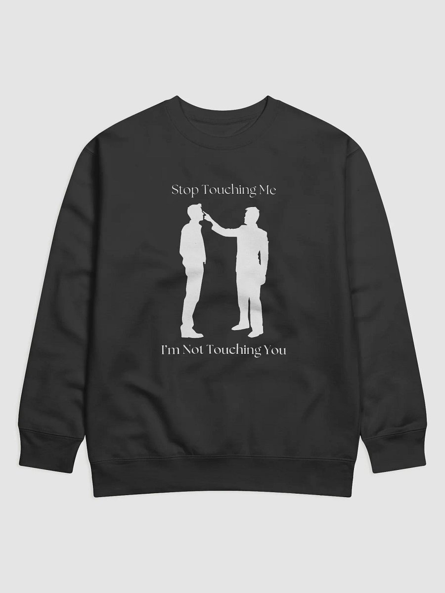 Stop Touching Me Sweatshirt product image (1)