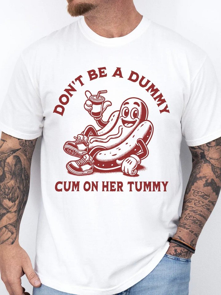 Don't Be A Dummy Cum On Her Tummy Shirt product image (1)