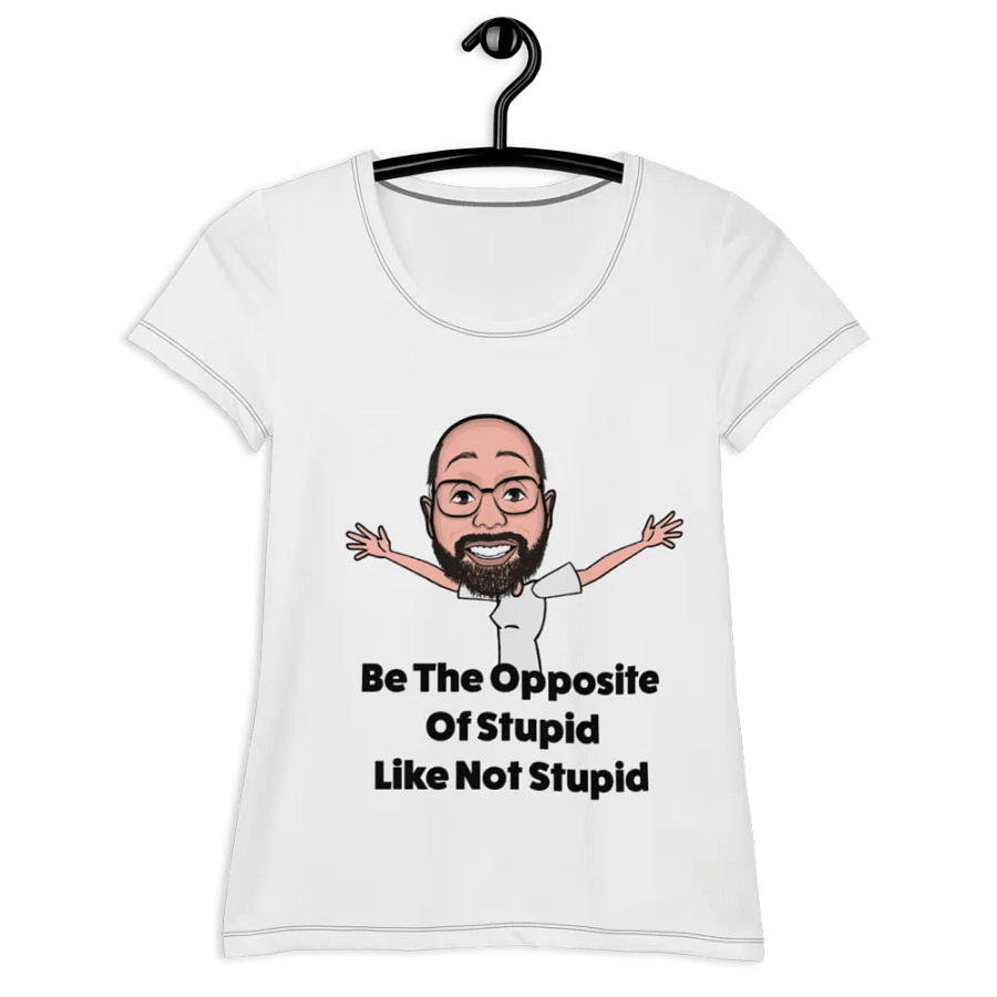 Be The Opposite Of Stupid Women's Athletic Tee product image (9)