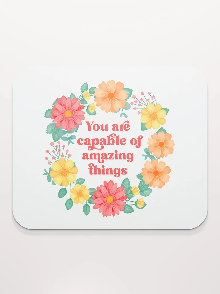 You are capable of amazing things - Mouse Pad White product image (1)