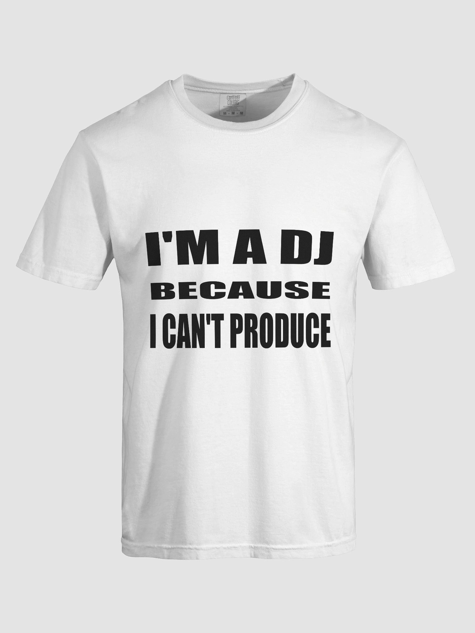 I'M A DJ BECAUSE I CAN'T PRODUCE LIGHT TEE product image (7)