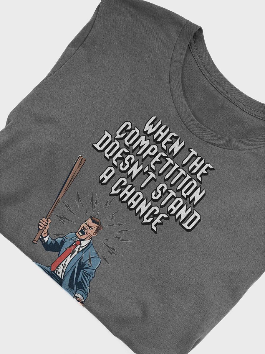 When The Competition Doesn't Stand A Chance - Inspirational T-shirt product image (80)