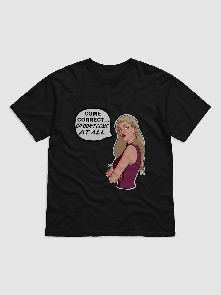 Come Correct or Don't Come At All - looser fit t-shirt product image (1)