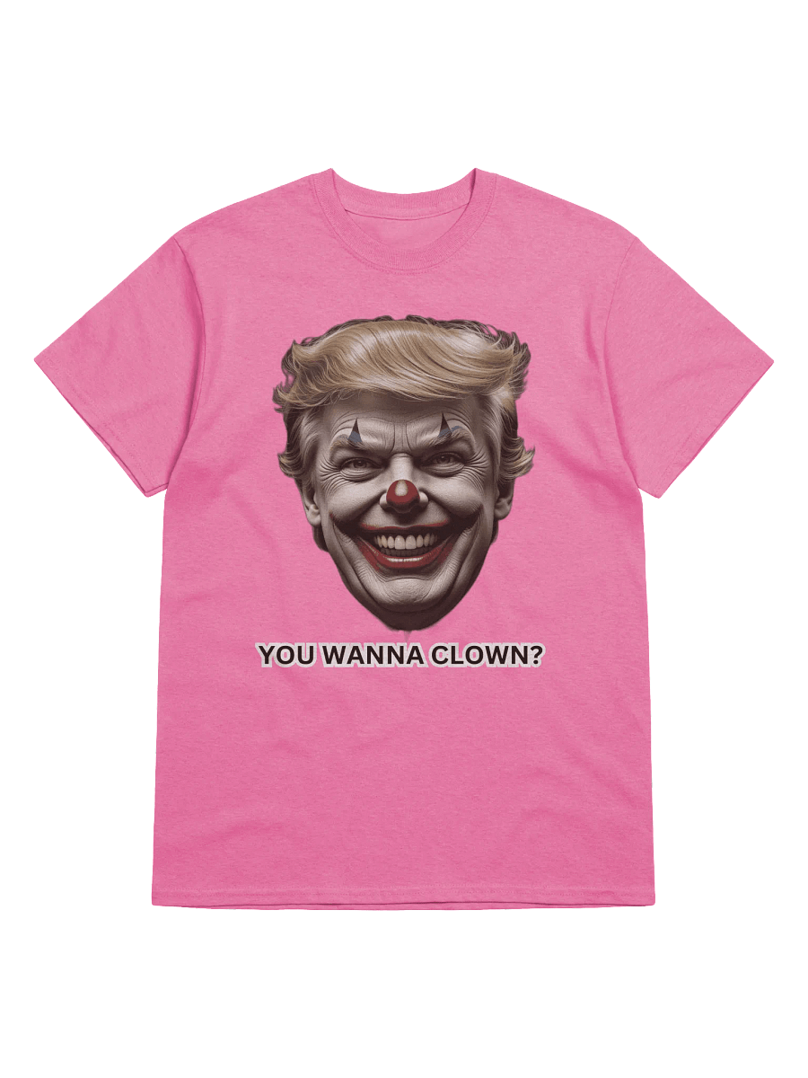"YOU WANNA CLOWN" Trump T-Shirt product image (7)