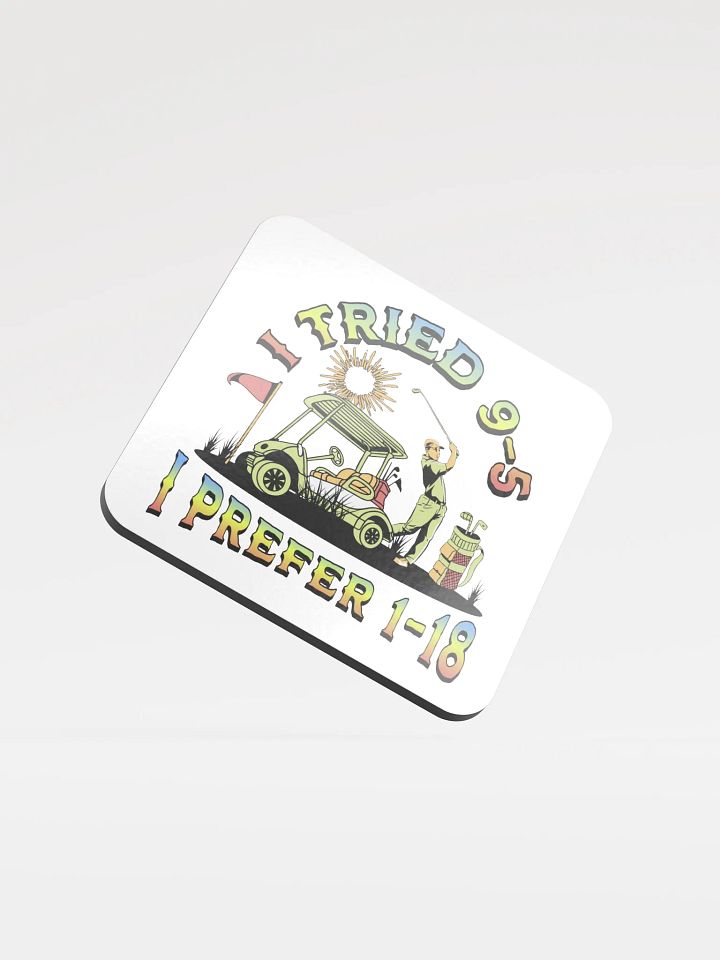 I Tried 9-5 I Prefer 1-18 Golfing Swing into Style Glossed Cork Coaster product image (2)