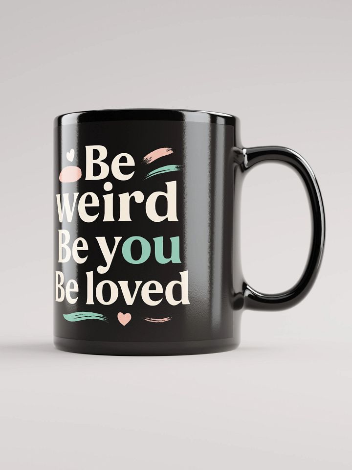 Be Weird. Be You. Be Loved. — How Jenna Ortega’s Inspiring Quote Can Transform Your Life (And Why This Mug Is Your Daily Reminder to Shine Boldly) product image (1)