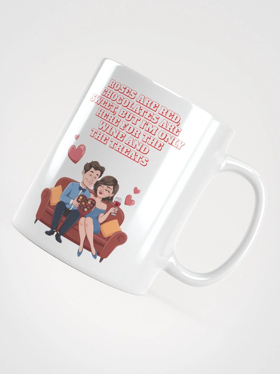 Roses Are Red, Chocolates Are Sweet, But I'm Only Here For The Wine And The Treats White Mug product image (14)