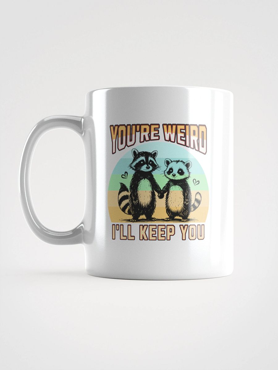 Youre Weird Ill Keep You Raccoon Quirky Love Mug product image (1)