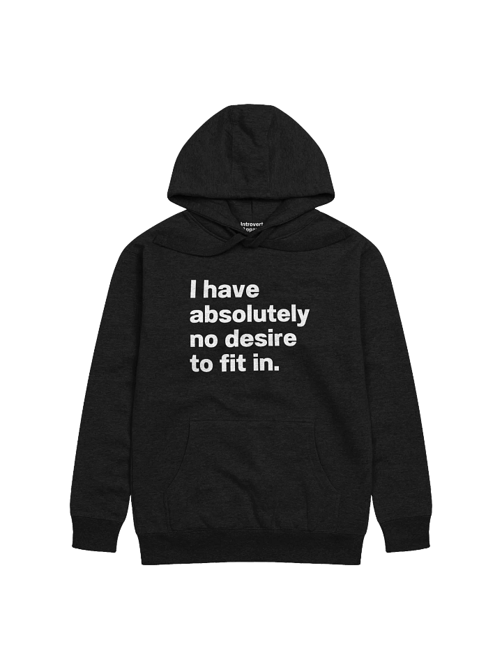 I have absolutely no desire to fit in. Unisex Hoodie product image (49)