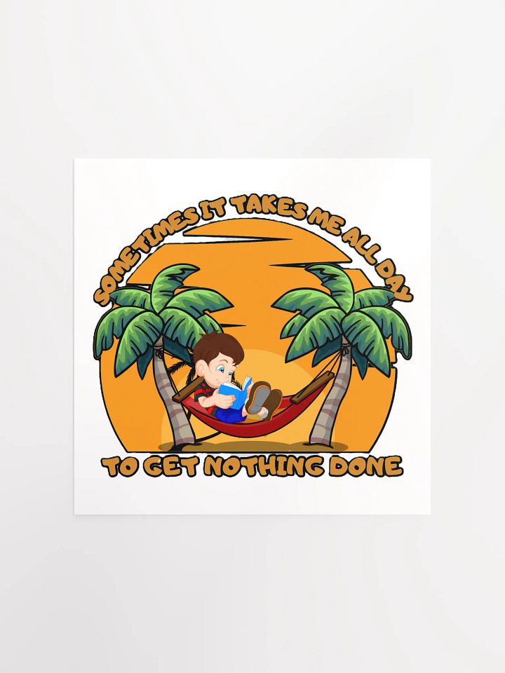 SOMETIMES IT TAKES ME ALL DAY TO GET NOTHING DONE product image (2)