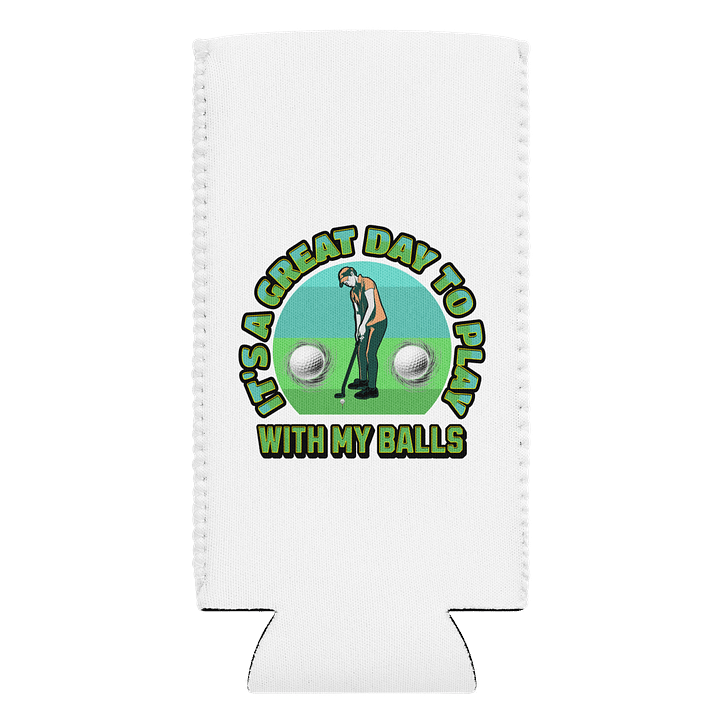 Its A Great Day To Play With My Balls Golfing ChillMate Can Cozy product image (1)