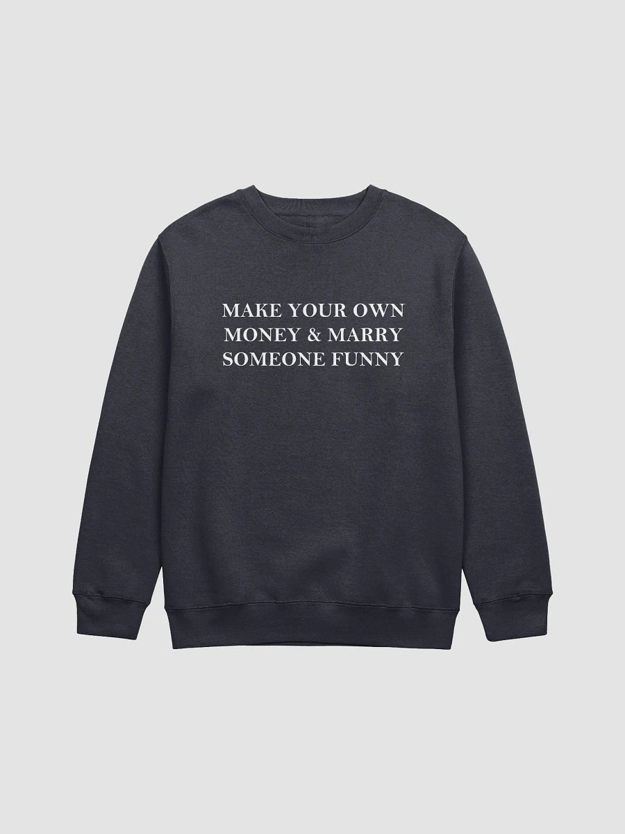 MAKE YOUR OWN MONEY & MARRY SOMEONE FUNNY Crewneck Sweatshirt product image (1)