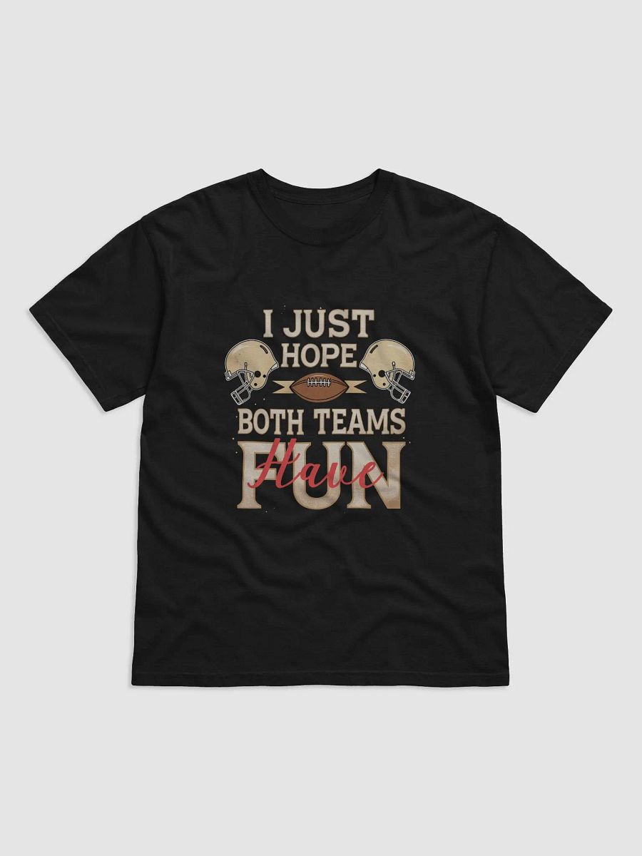 I Just Hope Both Teams Have Fun" Super Bowl Party T-Shirt product image (1)
