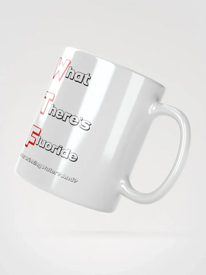 What There's Fluoride In Our Drinking Water? Political Humor White Coffee Mug product image (1)