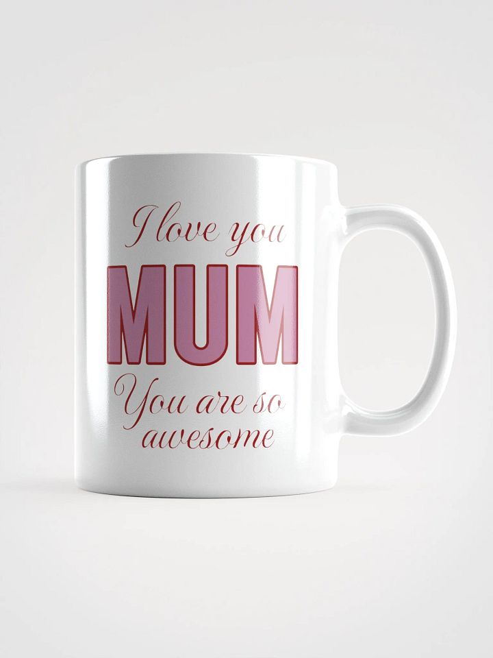 I Love You Mum You Are So Awesome Mug product image (1)
