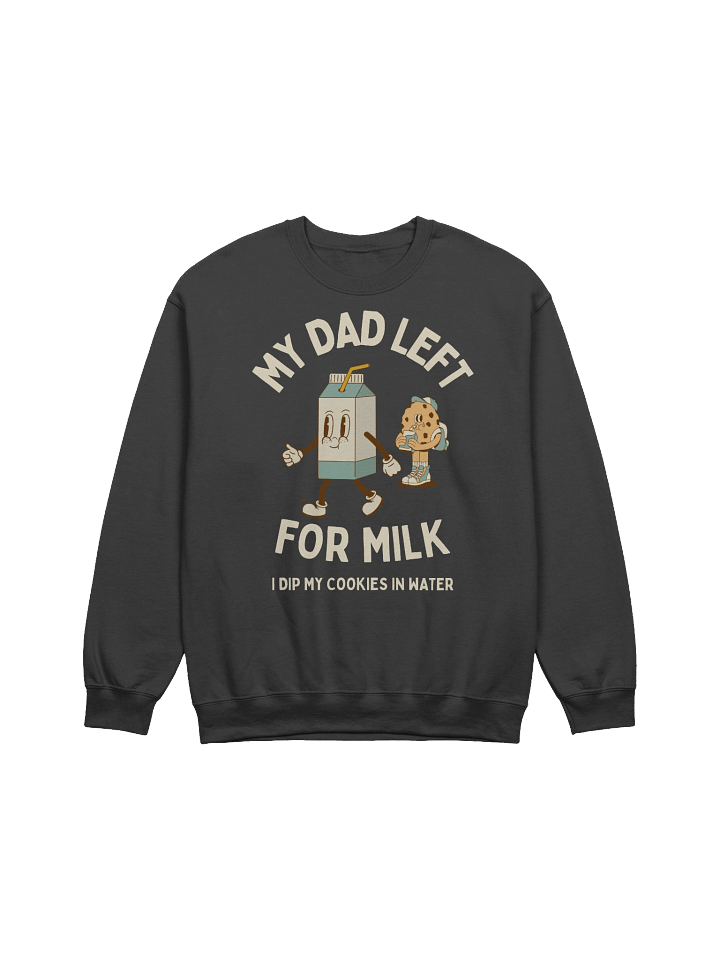 My Dad Left For Milk Sweatshirt product image (1)