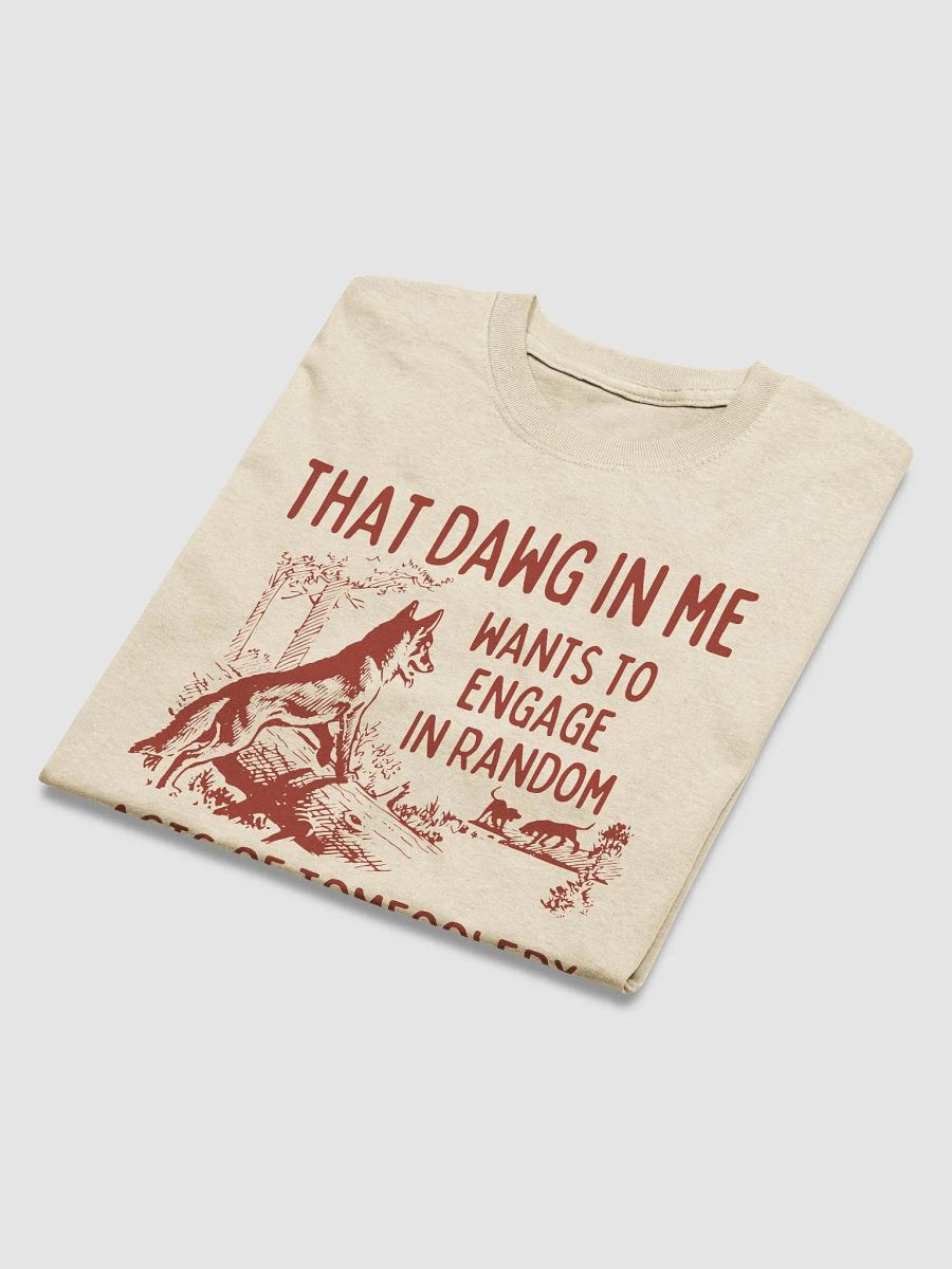 That dawg in me wants to engage in random acts of tomfoolery product image (4)