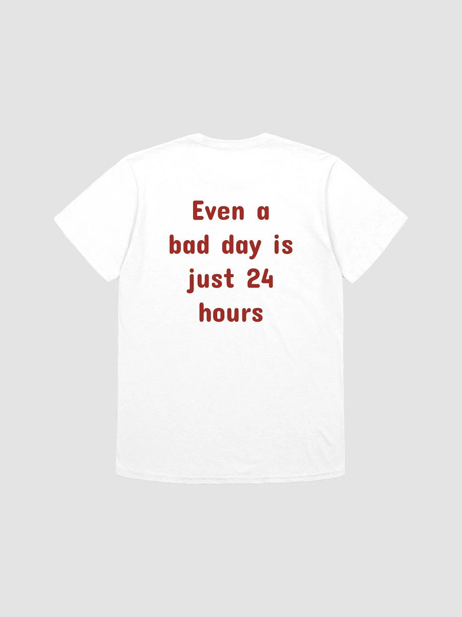 Even a bad day is just 24 hours T-Shirt product image (1)