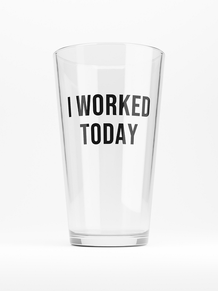 'I Worked Today' Pint Glass product image (1)