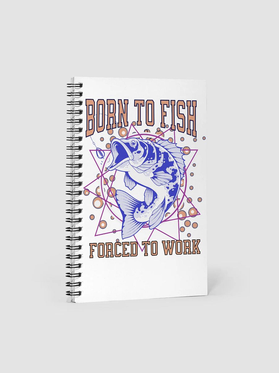 Born to Fish Forced To Work Spiral Notebook product image (1)