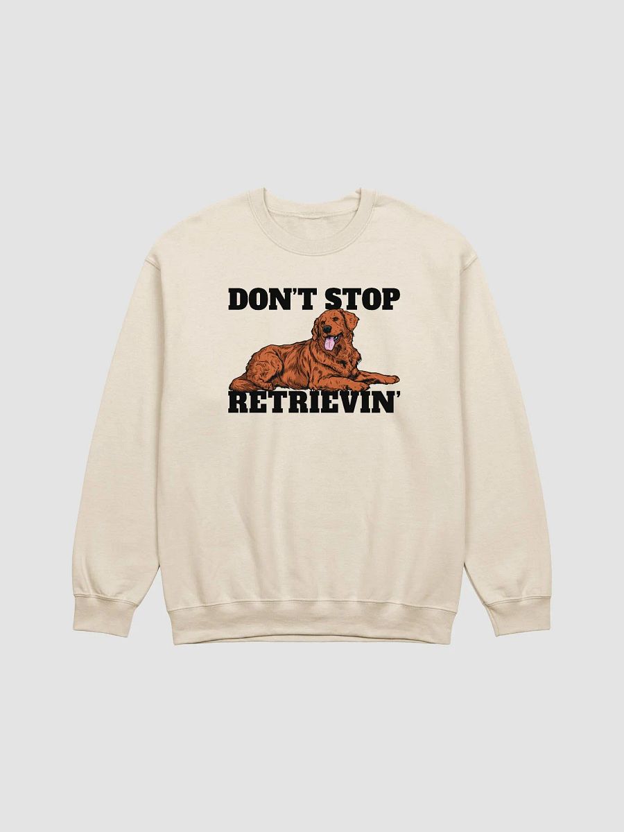Don't Stop Retrievin' Sweatshirt of a Golden Retriever | Funny Shirt for Goldie Paw-rents product image (20)