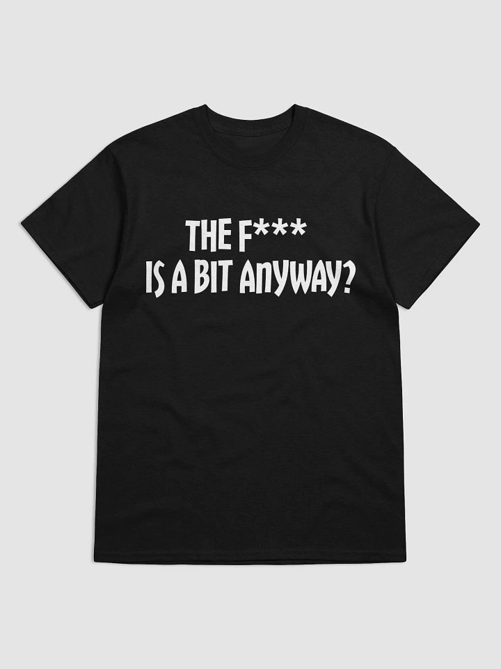 What Is A Bit Anyway? T-Shirt product image (1)