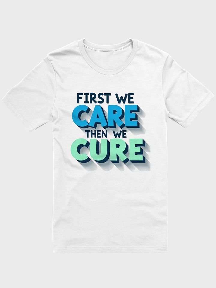 Motivational 3D Effect T-Shirt: First We Care Then We Cure product image (6)