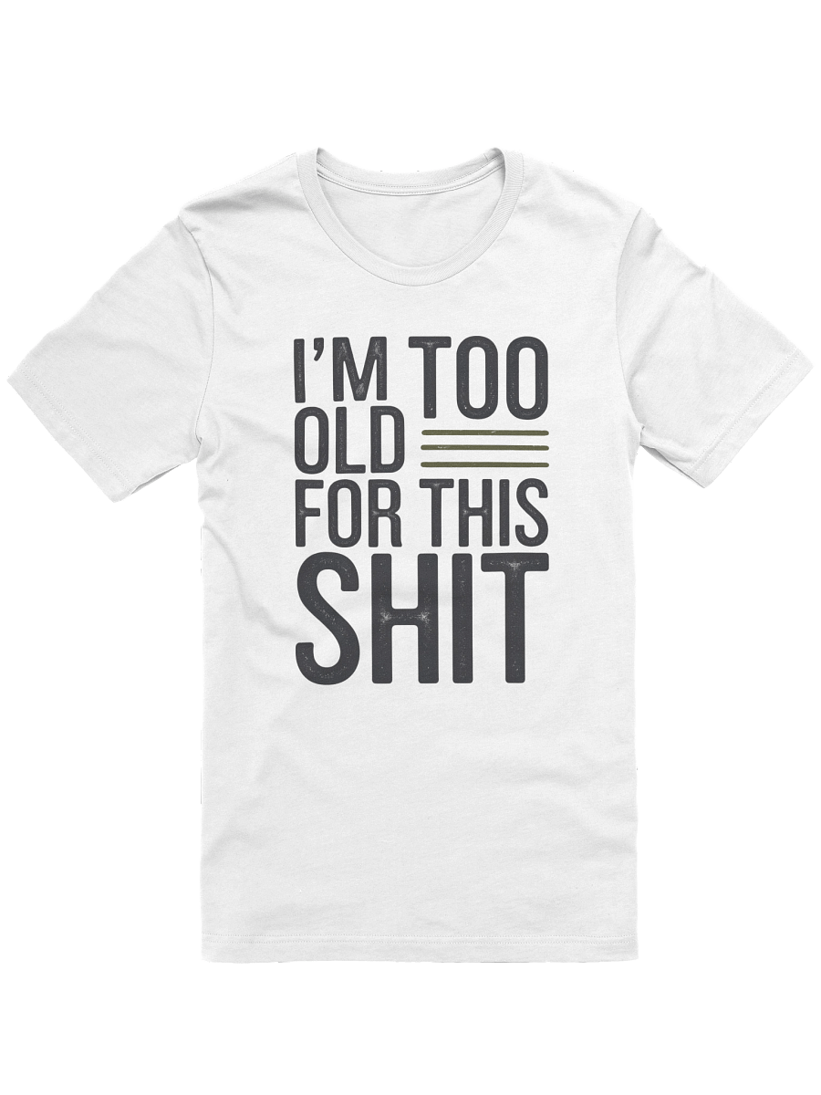 I'M TOO OLD FOR THIS SHIT product image (1)