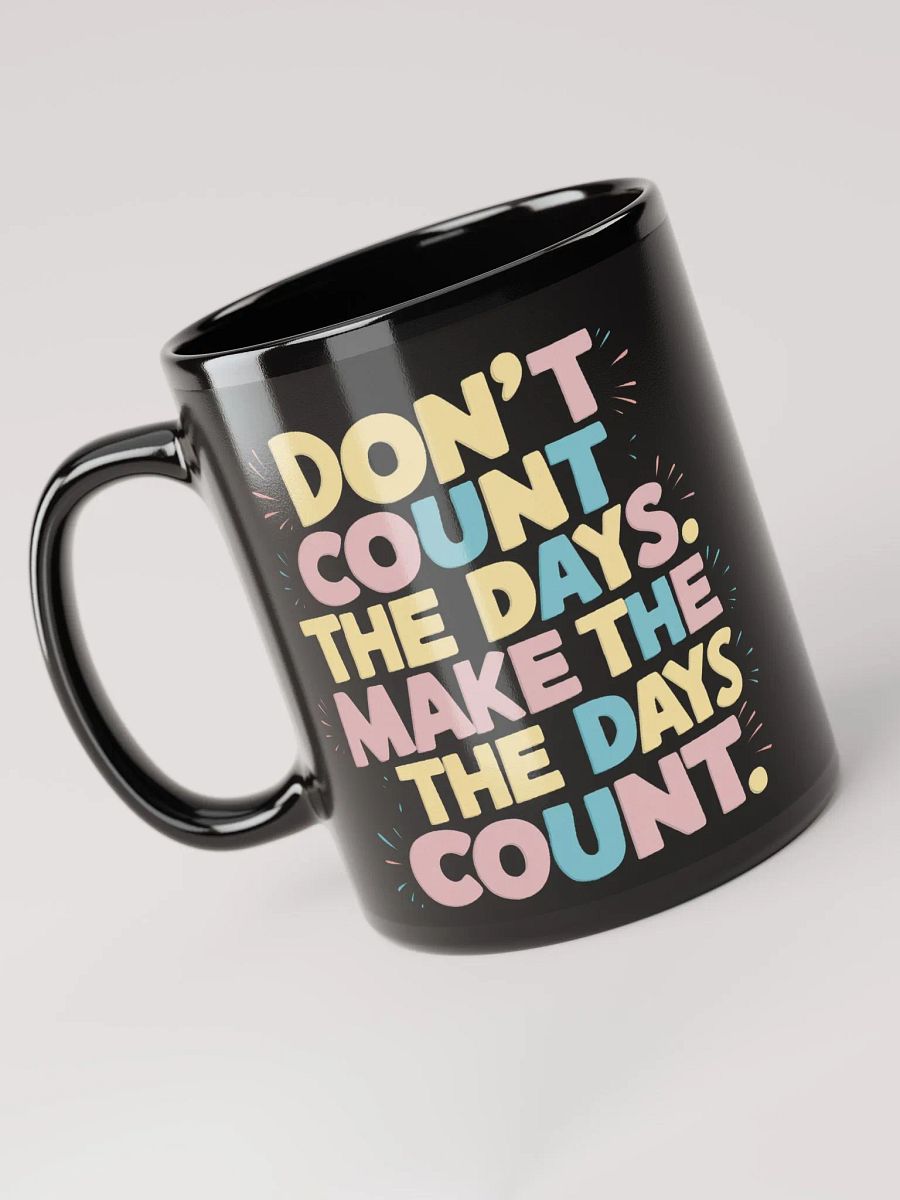 "Don't Count The Days. Make The Days Count" #Motivational Glossy Mug - Black product image (3)