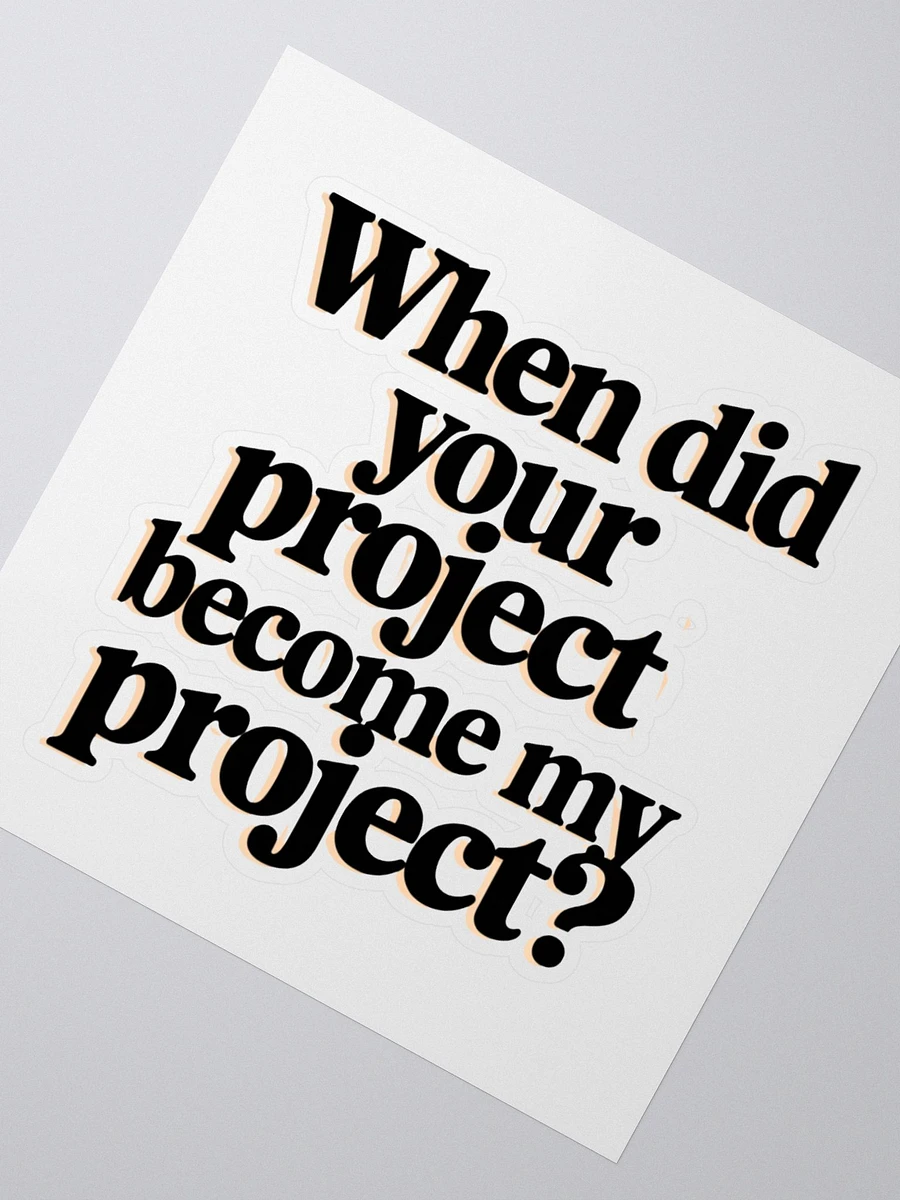 Relatable Office Humor: 'When Did Your Project Become My Project? product image (4)