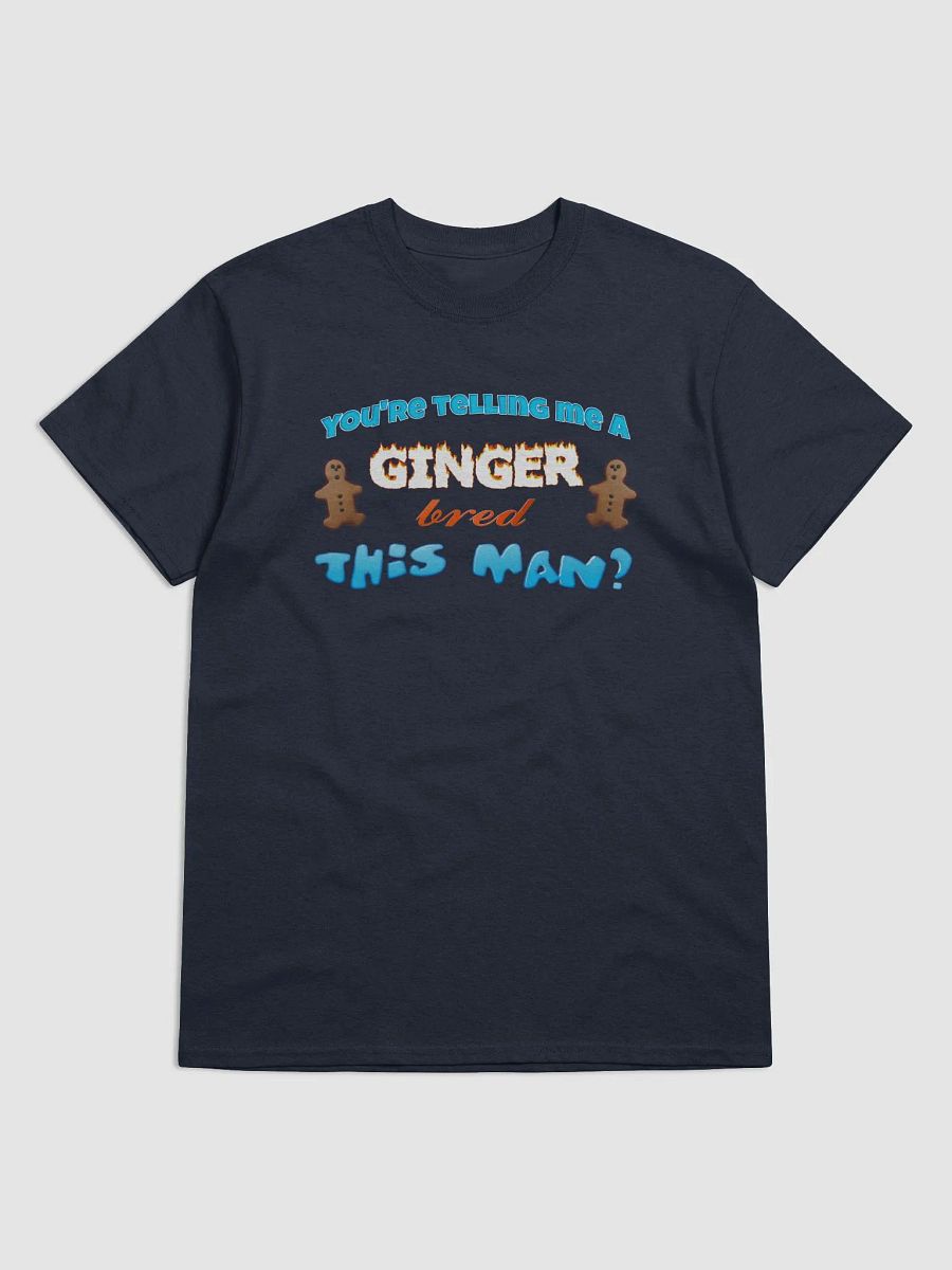 You're telling me a ginger bred this man T-shirt product image (1)
