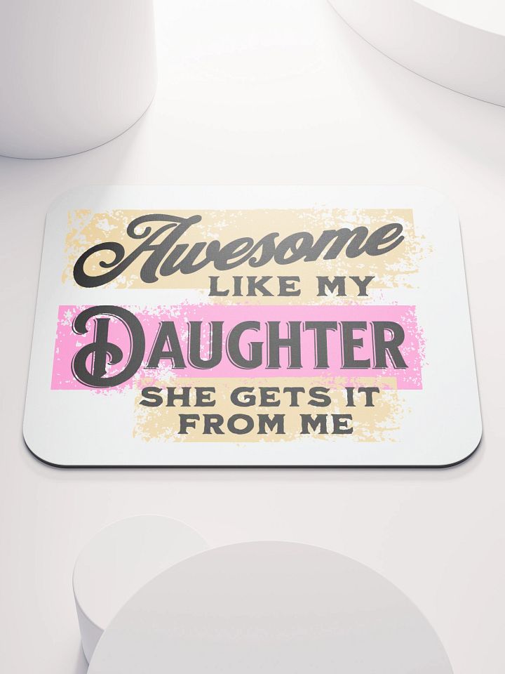 Awesome Like My Daughter She Gets It From Me Mouse Pad product image (1)