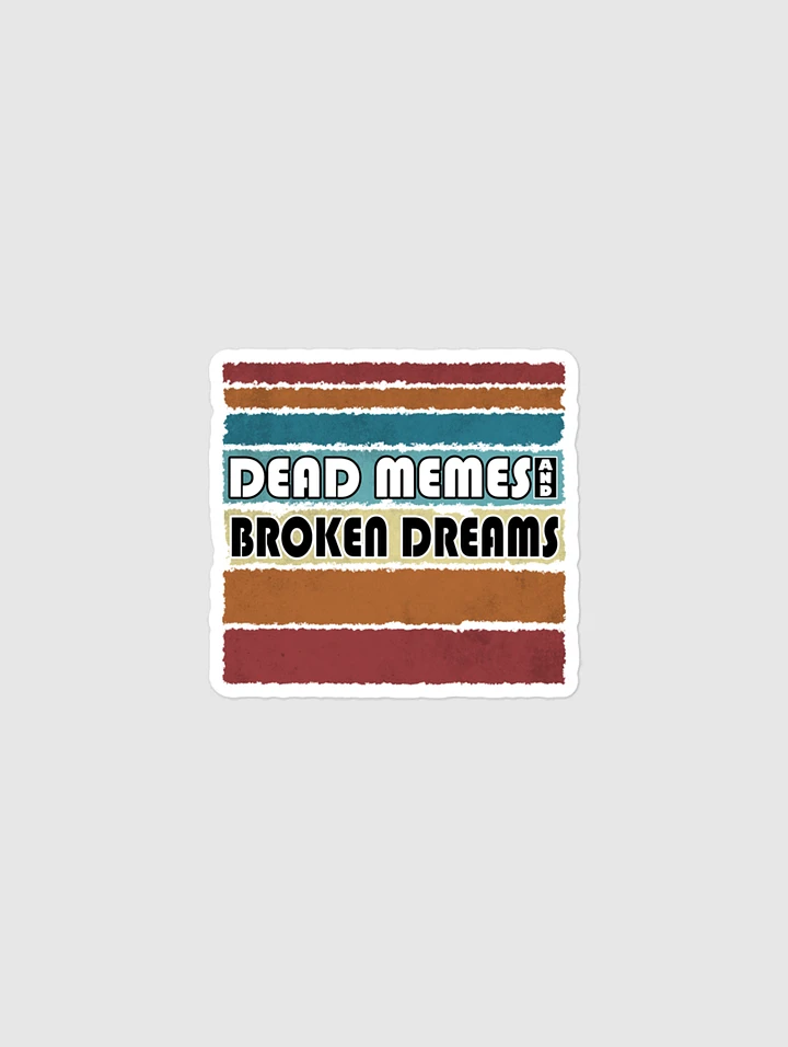Dead Memes and Broken Dreams Bubble-free stickers product image (1)
