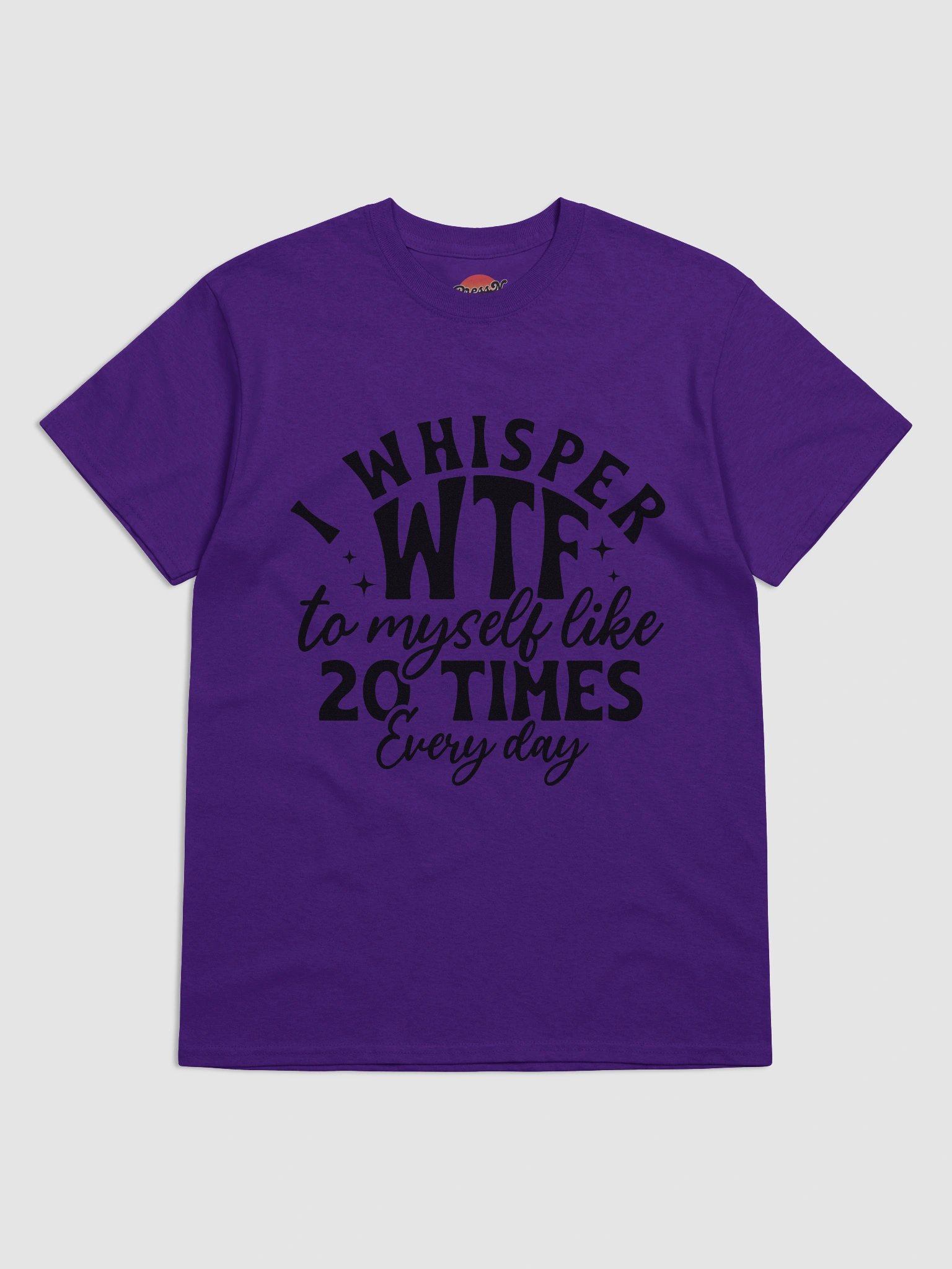 I Whisper WTF to Myself Like 20 Times a Day product image (54)