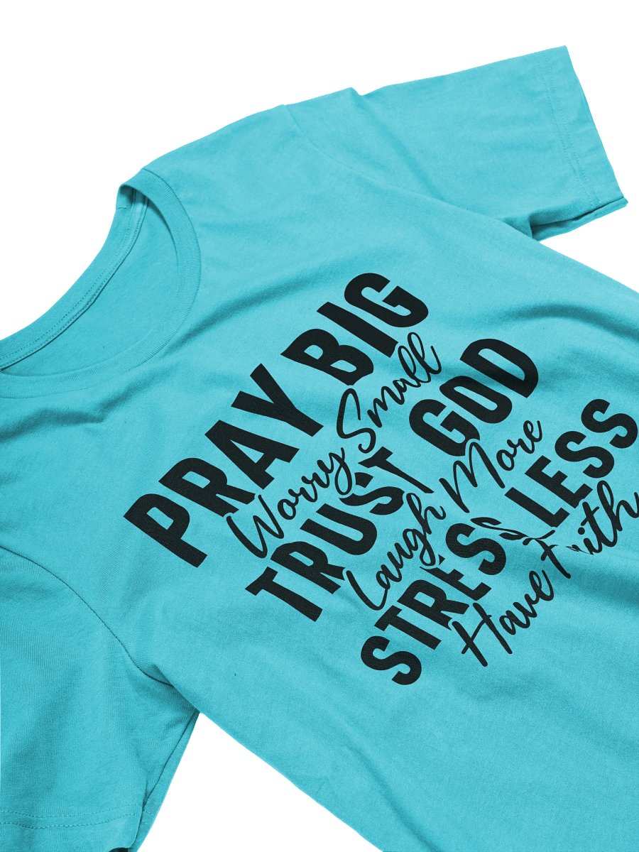 Pray Big Worry Small Trust God Laugh More Stress Less Have Faith T-Shirt product image (4)