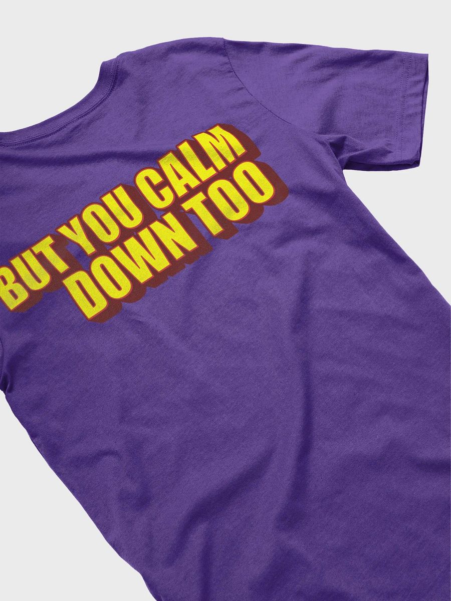 I'LL CALM DOWN BUT YOU CALM DOWN TOO product image (4)