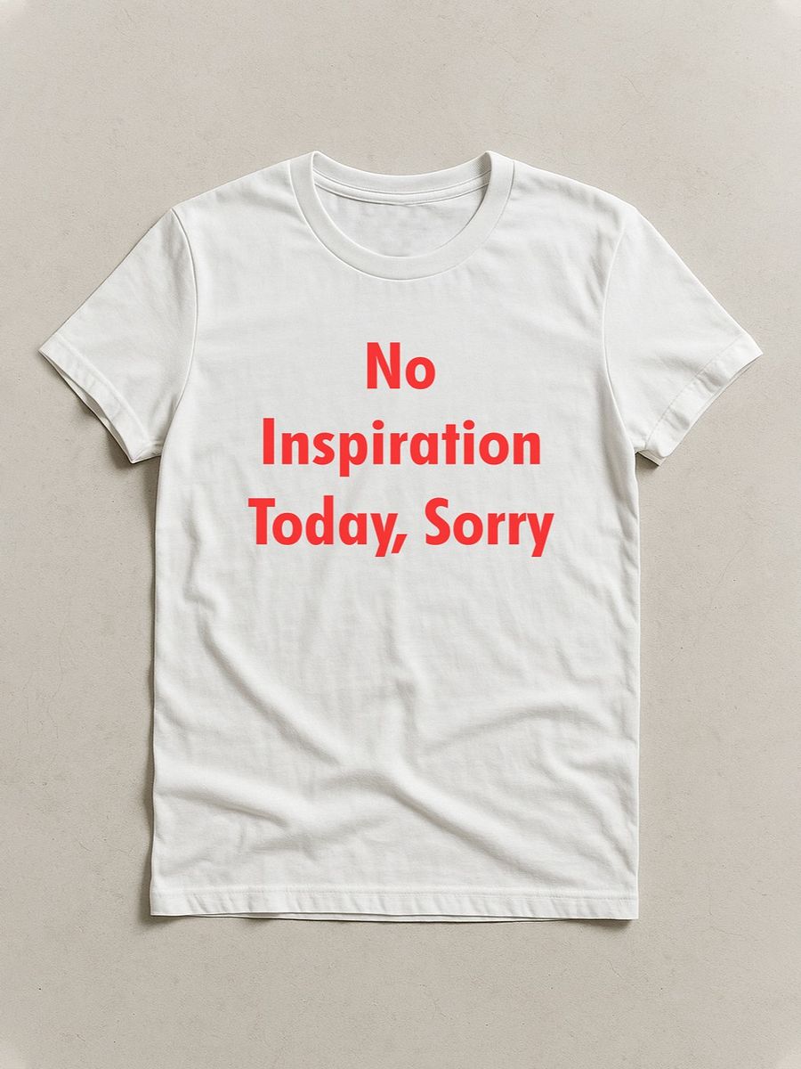 No Inspiration Today I'm Sorry T-Shirt product image (1)