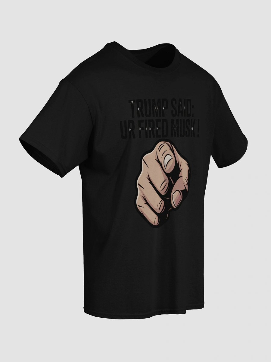 Trump Said: You’re Fired Musk! product image (4)
