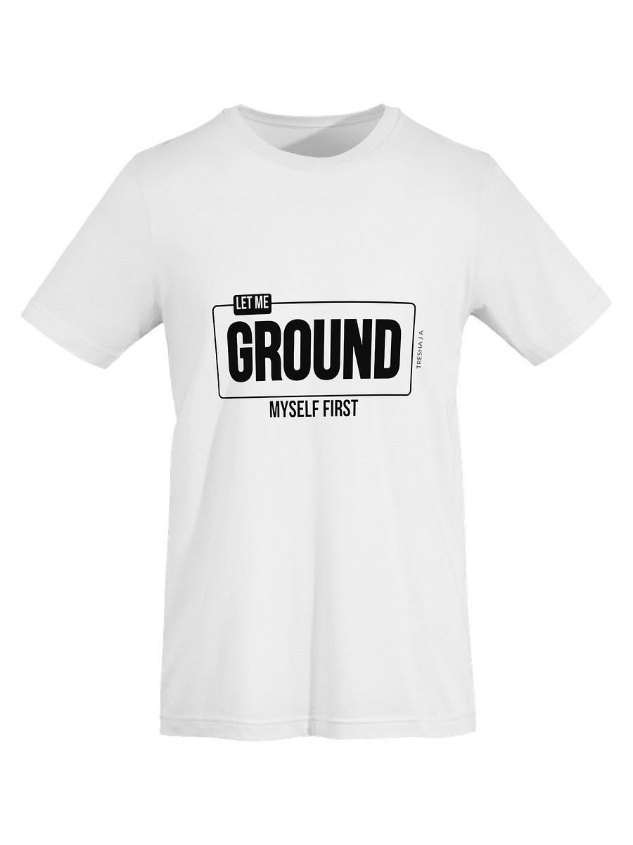 Let Me Ground Myself First White Tee product image (3)