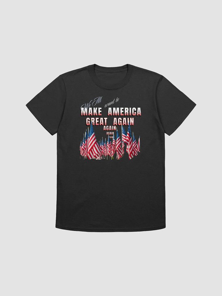 Maga t shirts We all want to Make America Great again For all Americans UNISEX product image (1)