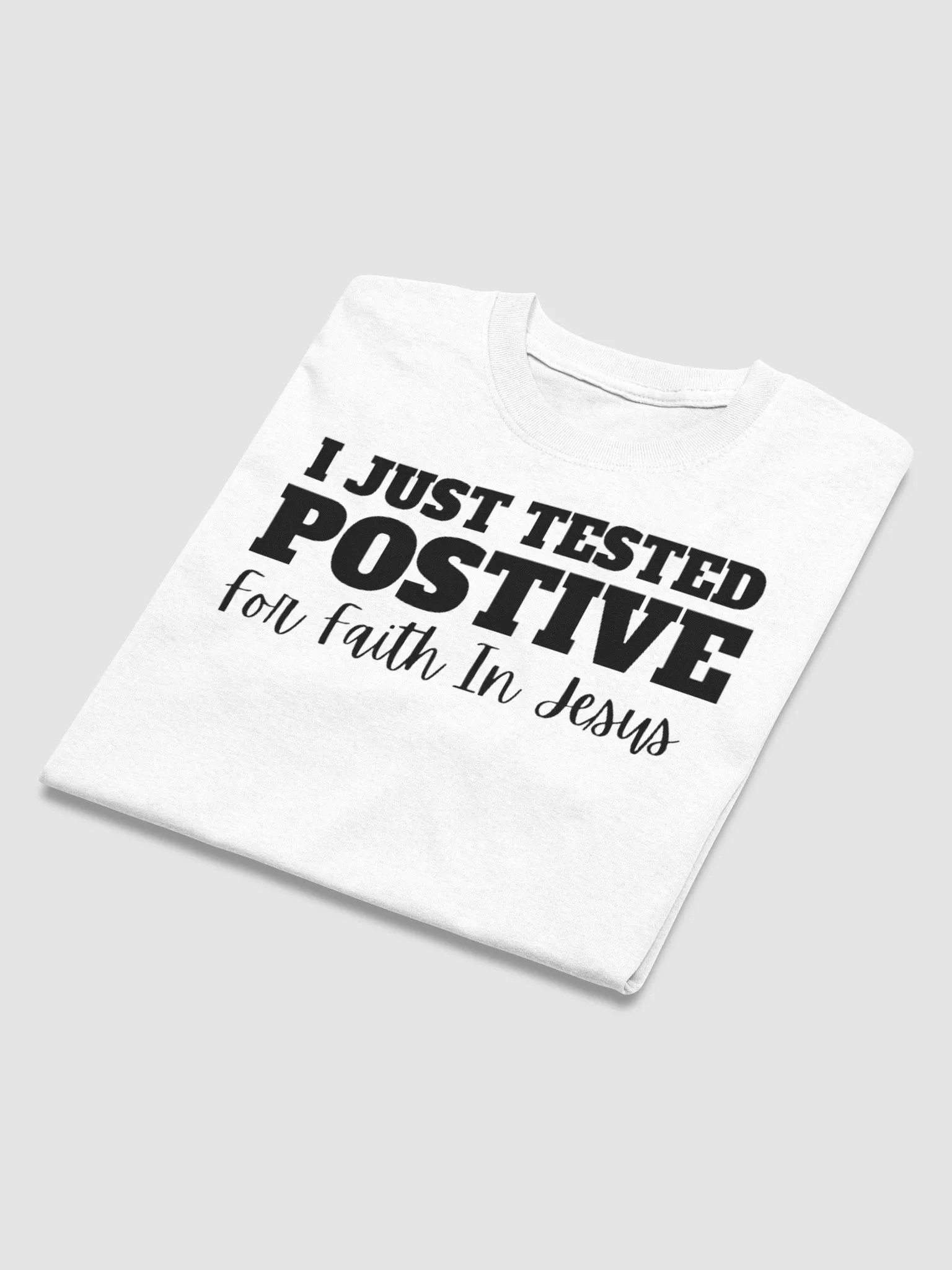 I JUST TESTED POSITIVE FOR FAITH IN JESUS T-SHIRT product image (6)