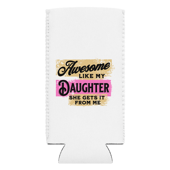 Awesome Like Me Daughter She Gets It From Me Love Can Cooler product image (1)